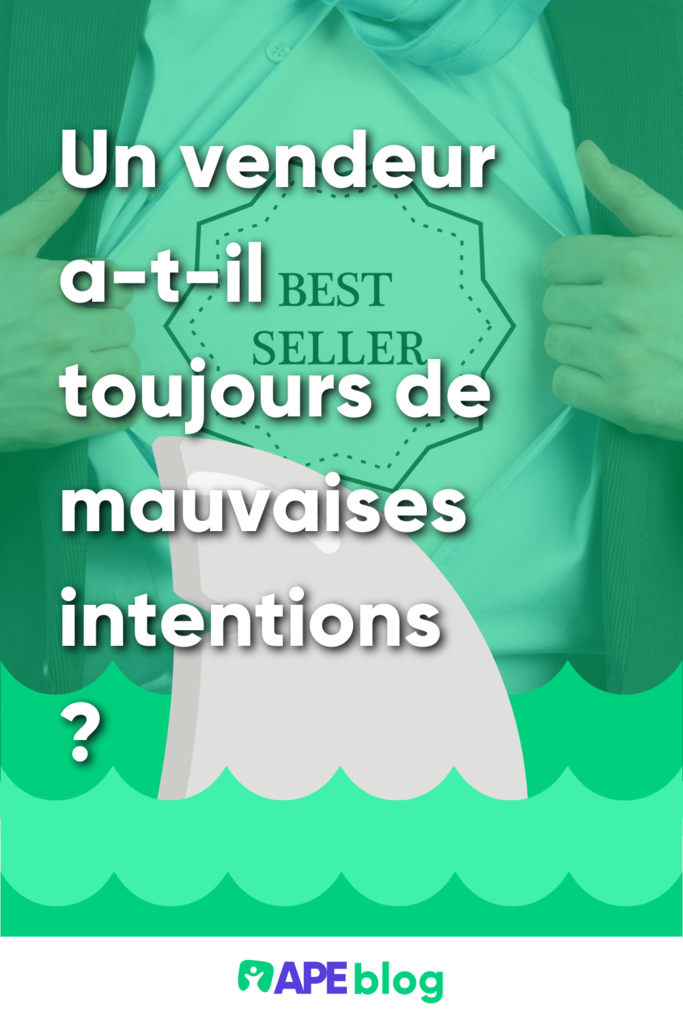 Un vendeur a-t-il toujours de mauvaises intentions ?